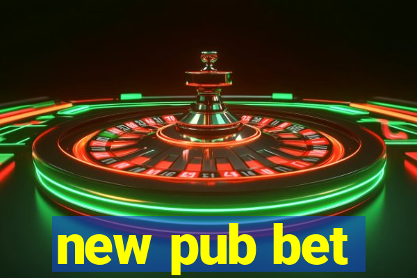 new pub bet